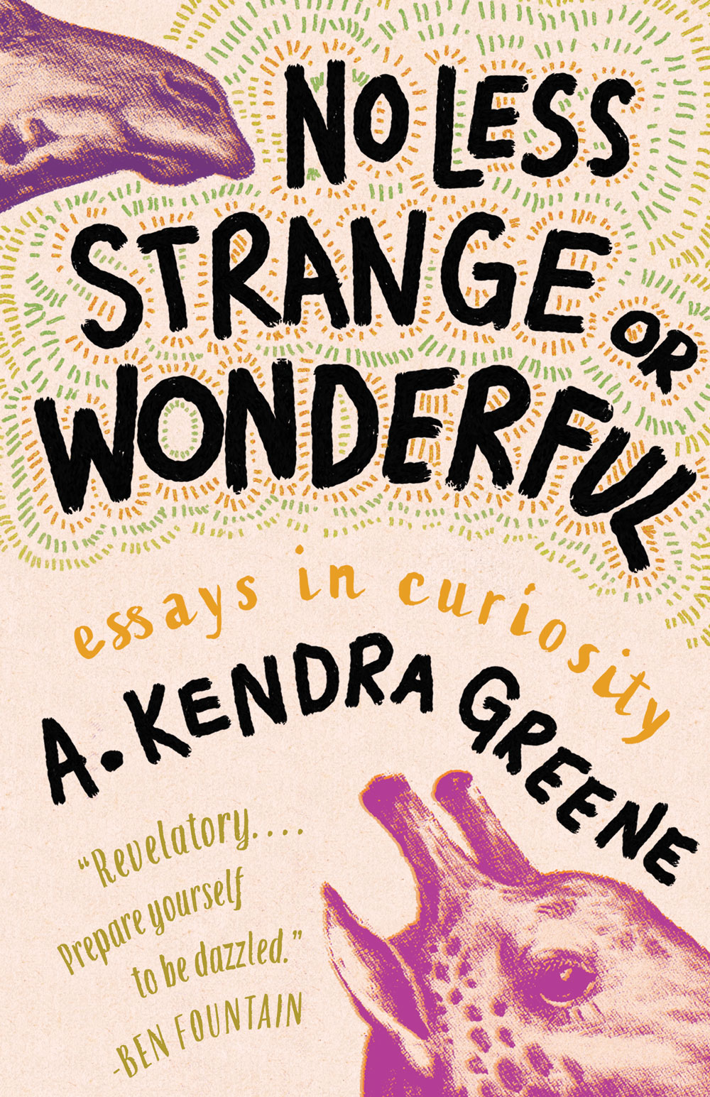 No Less Strange or Wonderful: Essays by A. Kendra Greene